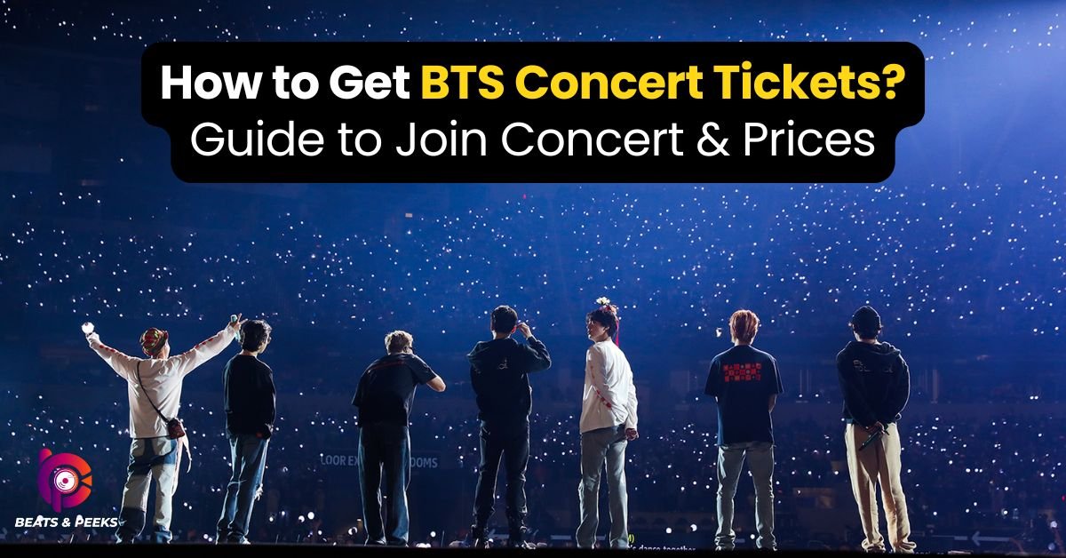 How to Get BTS Concert Tickets? Guide to Join Concert & Prices